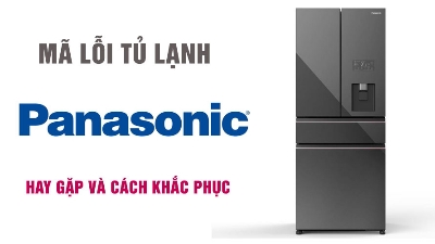 Bảng mã lỗi tủ lạnh Panasonic thường gặp - Cách khắc phục