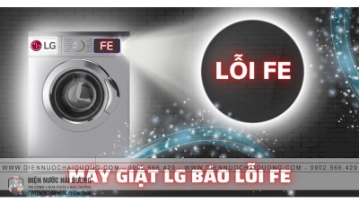 5 Bước tự sửa lỗi FE trên máy giặt LG tại nhà